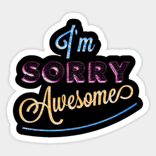 I’m Sorry Awesome Sticker